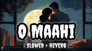 O Maahi (  Slowed + Reverb ) | Pritam, Arijit Singh | Dunki | Lofi Song 😊