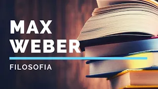 Max Weber: vita, opere e filosofia