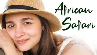 Alia Bhatt’s African Safari | Alia Bhatt