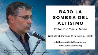 Bajo la sombra del Altísimo - Pastor José Manuel Sierra