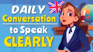 Daily Conversation to Speak Clearly - English Speaking Practice Quickly Easily