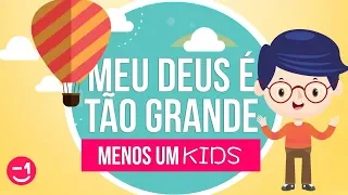 MEU DEUS É TÃO GRANDE  | MENOS UM KIDS | MENOS UM