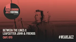 Between The Lines x Leafcutter John & Helen Papaioannou | EFG London Jazz Festival 2020