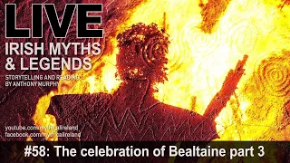 Live Irish Myths episode 58: Bealtaine and May Day celebrations part 3