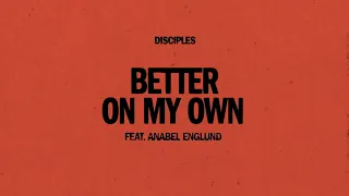 Disciples - Better On My Own (feat. Anabel Englund)