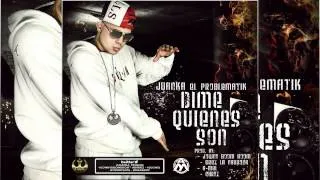 Juanka El Problematik - Dime Quienes Son