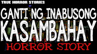 GANTI NG INABUSONG KASAMBAHAY : TRUE HORROR STORIES | TAGALOG HORROR STORIES