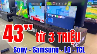 43 inch GIÁ THẤP ai cũng mua được từ 3 TRIỆU của Sony - Samsung - LG - TCL