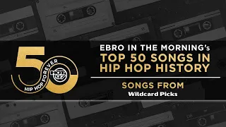 Ebro in the Morning Presents: Top 50 Songs In Hip Hop History | Wildcard Picks