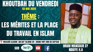 KHOUTBAH DU VENDREDI : LES MERITES ET LA PLACE DU TRAVAIL EN ISLAM : IMAM MANSOUR SY NDIAYE H.A