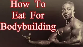 How To Eat For Bodybuilding - Leroy Colbert