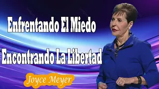 Enfrentando el Miedo y Encontrando la Libertad  -  Joyce Meyer En Español 2024