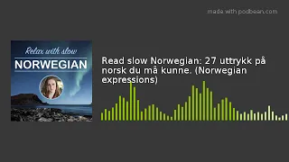 Read slow Norwegian: 27 uttrykk på norsk du må kunne. (Norwegian expressions)