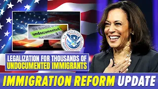 Immigration Reform Updates 2023 : Legalization for Thousands of Undocumented Immigrants