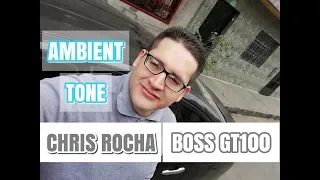 AMBIENT TONE - CHRIS ROCHA - BOSS GT100 - COSMO PRESETS (Worship sound)