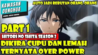 DIKIRA CUPU DAN LEMAH TERNYATA MALAH OVER POWER ALUR CERITA DONGHUA HITORI NO SHITA SEASON 2 PART 1