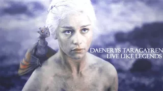 (GoT) Daenerys Targaryen | Live Like Legends