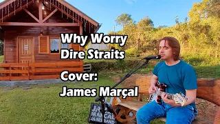 Why Worry (Dire Straits) Cover: James Marçal