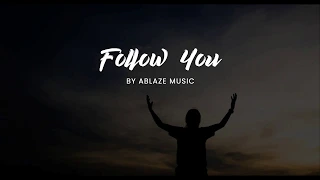 Follow You [LYRICS Ablaze Music CFC]