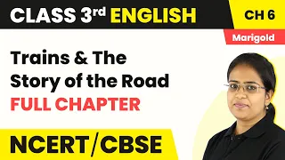 Class 3 English Chapter 6 | Trains & The Story of the Road - Full Chapter Explanation & Worksheet