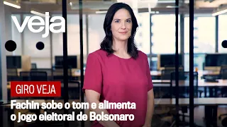 Giro VEJA | Fachin sobe o tom e alimenta o jogo eleitoral de Bolsonaro