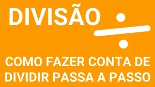 COMO FAZER CONTA DE DIVIDIR | Passo  a Passo da Divisão