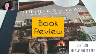 BOOK REVIEW - THEOLOGY OF HOME: FINDING THE ETERNAL IN EVERDAY, by Carrie Gress and Noelle Mering