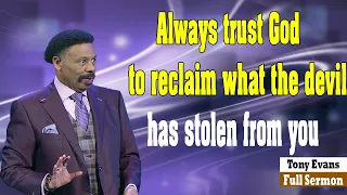 Tony Evans -  Always trust God to reclaim what the devil has stolen from you