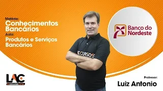 Aula Grátis BNB 2018 - Produtos Serviços Bancários - Conhecimentos Bancários - 36/120