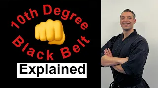 10th Degree Black Belt Explained.