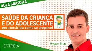 AULA GRATUITA - Saúde da Criança e do Adolescente em exercícios: como se preparar! | Prof. Hygor