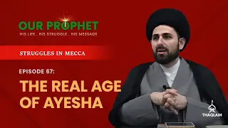 Ep 67: Marriage with Ayesha: Was She Really 6 or 9 Years Old? | Struggles in Mecca | #OurProphet