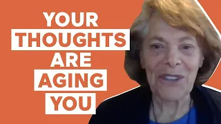 Your THOUGHTS are AGING YOU with Ellen Langer, Ph.D.