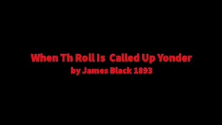 When the Roll Is Called Up Yonder Written by James M. Black