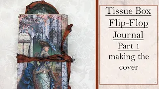 Tissue Box Flip-Flop Junk Journal - Part 1 - making the cover