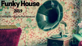 The Best Funky House Mix 2019 / Mixed by Gigi de Paschketyni - Session31 + TRACKLIST