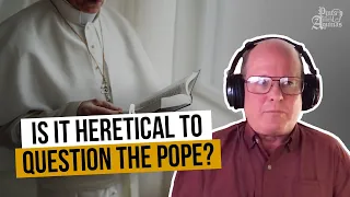 Is it wrong to criticize the Pope? w/ Steve Ray