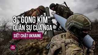 Nga siết chặt 3 "gọng kìm" quân sự, lực lượng Ukraine ngày càng nguy cấp ở tiền tuyến | VTC Now