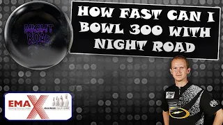 How fast can i bowl 300 with the Storm Night Road?