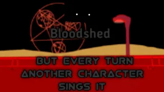 Bloodshed (Old) But Every Turn Another Character Sings it (Bloodshed Old BETADCIU)