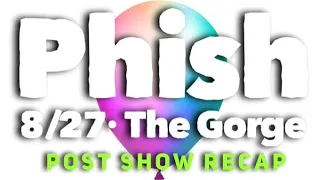 Phish 8/27/21 - The Gorge N1 - RECAP