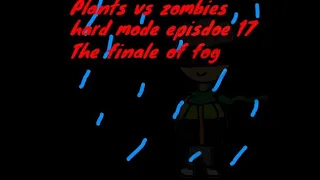 Plants vs zombies hard mode episode 17 - The finale of fog (From night 8 to night 10)