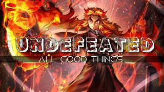 All Good things - undefeated (Lyrics) [Theme kyojuro rengoku🔥] 60FPS