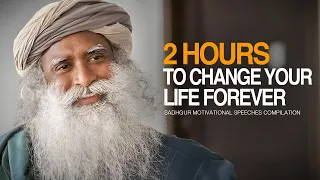 Sadhguru Best Ever Motivational Speeches COMPILATION - 2 Hours of Motivation To Change Forever