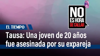 Una joven de 20 años fue asesinada por su expareja en Tausa | El Tiempo