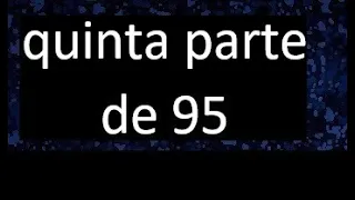 quinta parte de 95 . Quinta parte de un numero , respuesta