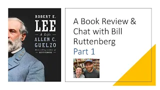 Robert E. Lee by Allen C. Guelzo: A Book Review & Chat w/Bill Ruttenberg (Part 1)