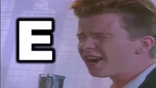 Never Gonna Give You Up but only when ANYONE says "E"