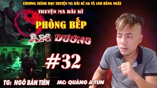 Tập 32 : Lão Ngoan Đồng Lạ Lùng | Phòng bếp âm dương Truyện ma dài kì Quàng A Tũn