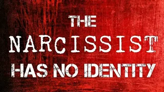 The Narcissist Has No Identity